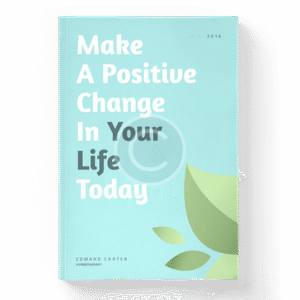 Make a Positive Сhange in Your Life Today